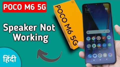 POCO M6 speaker not working, how to fix speaker sound problem in POCO M6
