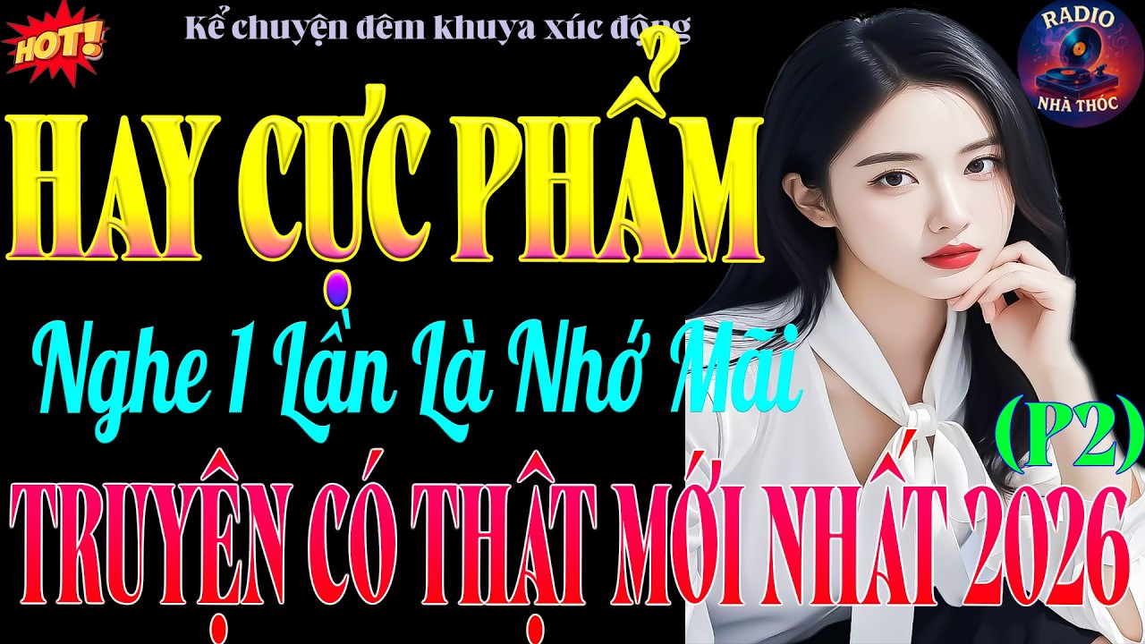 Chuyện Có Thật Hay Nhất Thế Giới Nghe Một Lần Là Nhớ Mãi! ( phần 2)