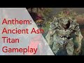 ANTHEM: Ancient Ash Titan Gameplay