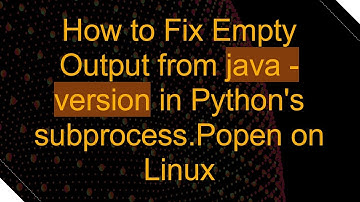How to Fix Empty Output from java -version in Python