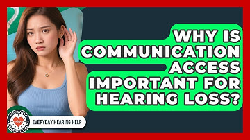 Why Is Communication Access Important For Hearing Loss? - Everyday Hearing Help