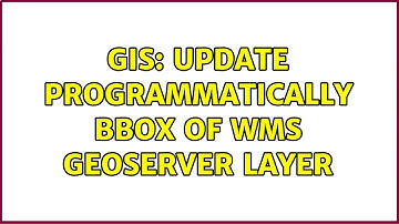 GIS: Update programmatically BBOX of WMS Geoserver layer (2 Solutions!!)