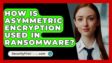How Is Asymmetric Encryption Used In Ransomware? - SecurityFirstCorp.com
