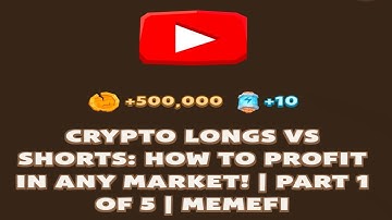 CRYPTO LONGS VS SHORTS: HOW TO PROFIT IN ANY MARKET! | PART 1 OF 5 | MEMEFI New Video Code