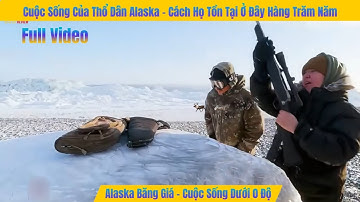 Full Video Cuộc Sống Thổ Dân Alaska - Cách Họ Tồn Tại Ở Đây Qua Hàng Trăm Năm || gấu Ca Review