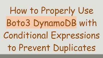 How to Properly Use Boto3 DynamoDB with Conditional Expressions to Prevent Duplicates