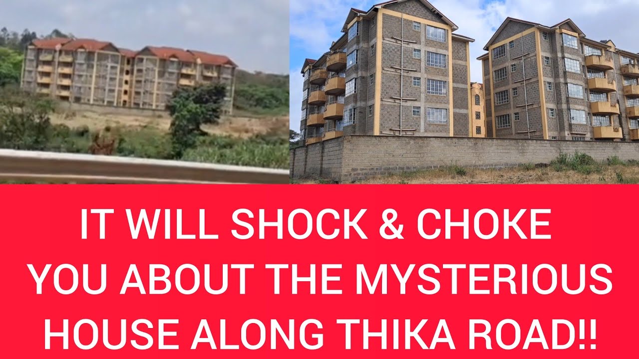 IT WILL SHOCK & CHOKE YOU ABOUT THE MYSTERIOUS HOUSE ALONG THIKA ROAD!!!!
