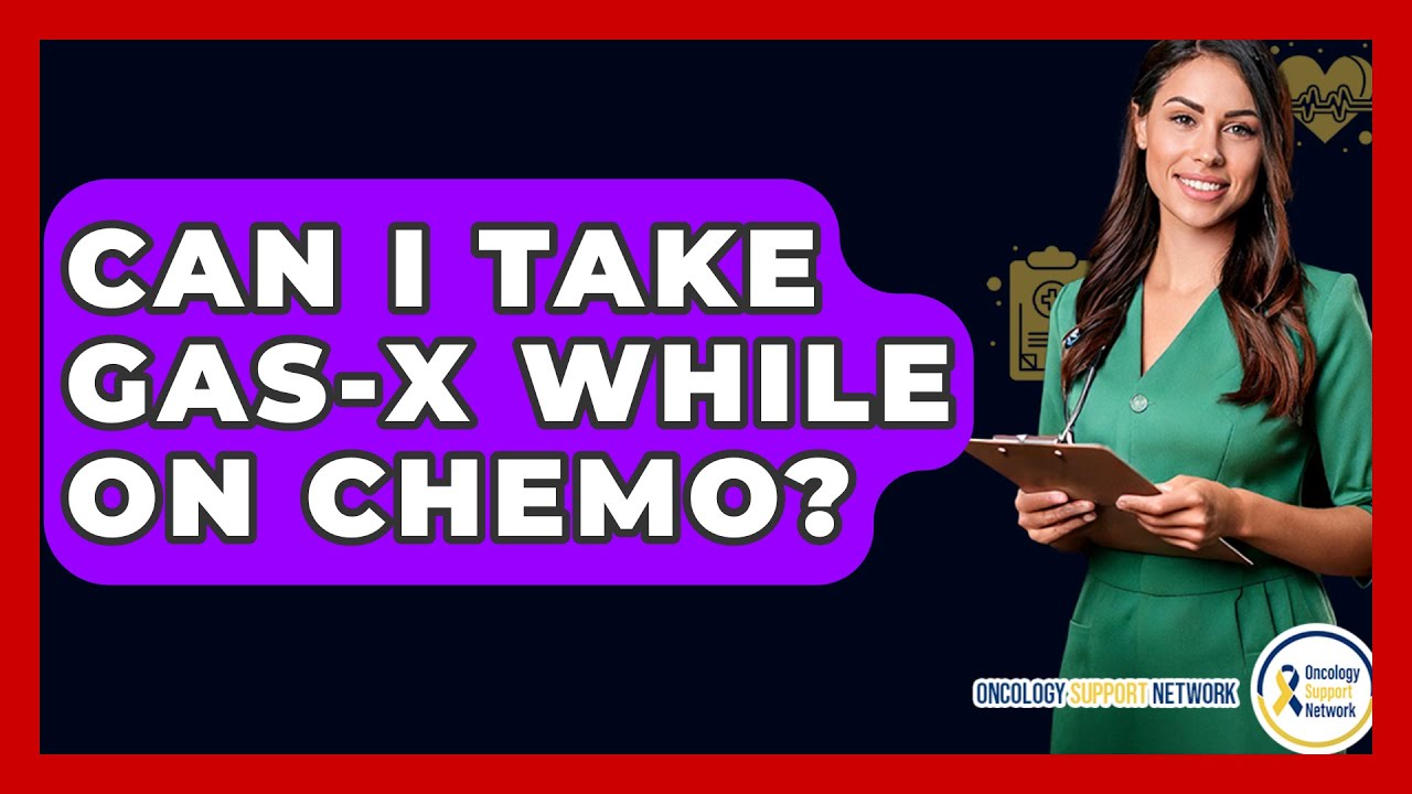 Can I Take Gas-X While On Chemo? - Oncology Support Network