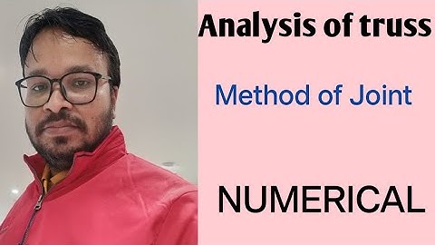 Analysis of truss II Assumption II Method of trusses II Joint Method II Numerical