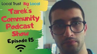 Big Local Live | Tareks Community Podcast Show | Episode 15