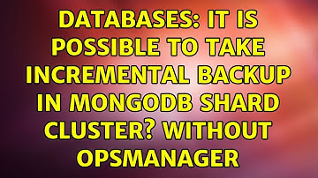 Databases: It is possible to take incremental backup in mongoDB Shard cluster? without opsmanager