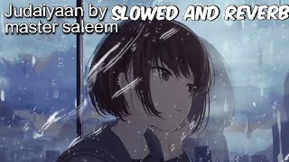 Judaiyaan by Saleem Slowed And Reverb|Yeh Jo Judaiyaan Ne Slow And Reverb Song|Judaiyan Slow Version