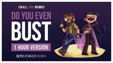 Iskall and Mumbo Jumbo - Do You Even Bust? (elybeatmaker Remix) [1 HOUR VERSION]