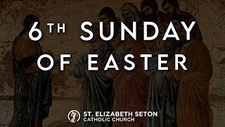 Holy Mass - 6th Sunday of Easter