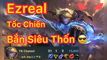 Ezreal Tốc Chiến | Ezreal Liên Minh Tốc Chiến Gánh Team | TK Channel