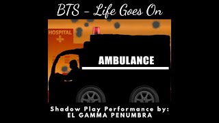 BTS - Life Goes On (Shadow Play Performance by: EL GAMMA PENUMBRA)