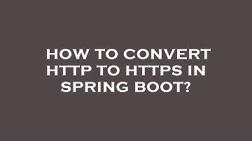 How to convert http to https in spring boot?
