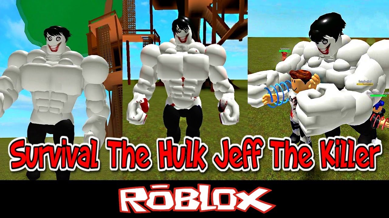 Survival The Hulk Jeff The Killer By Katsuperfan Roblox Youtube - roblox hulk games