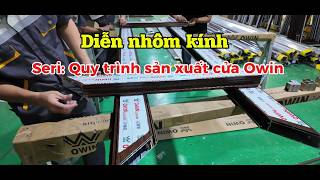 Seri : Quy trình sản xuất cửa nhôm Owin