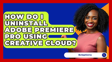 How Do I Uninstall Adobe Premiere Pro Using Creative Cloud? - Be App Savvy