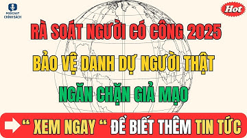 Rà Soát Người Có Công 2025 – Bảo Vệ Danh Dự Người Thật, Ngăn Chặn Giả Mạo