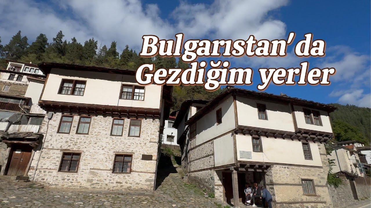 BULGARISTANDA AĞZIM AÇIK GEZDİĞİM YERLER