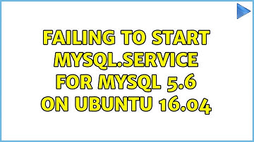 Ubuntu: Failing to start mysql.service for MySQL 5.6 on Ubuntu 16.04