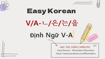 Tiếng Hàn Dễ Dàng - Định Ngữ V/A (ㄴ/은/는/을)