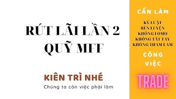 HƯỚNG DẪN RÚT LÃI QUỸ MFF LẦN 2 CÙNG AD