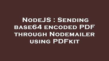 NodeJS : Sending base64 encoded PDF through Nodemailer using PDFkit