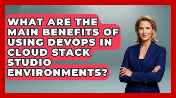 What Are the Main Benefits of Using DevOps in Cloud Stack Studio Environments?