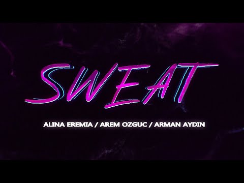 Alina Eremia x Arem Ozguc x Arman Aydin - Sweat