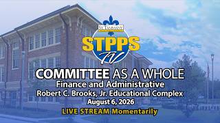 STPPS Committee as a Whole: Finance & Administrative – 8/6/26