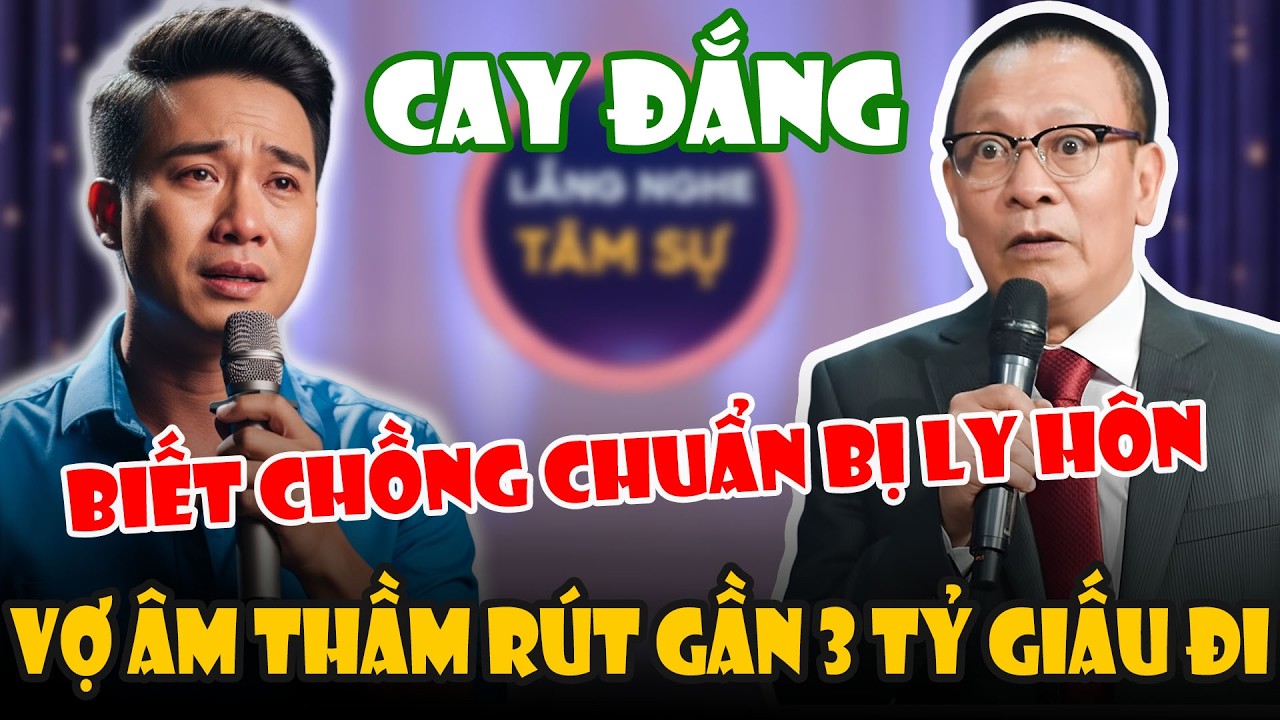 Tâm Sự Cùng Văn Sâm: Biết Chồng Chuẩn Bị Ly Hôn, Vợ Âm Thầm Rút Gần 3 Tỷ Mang Về Nhà Ngoại Giấu Đi