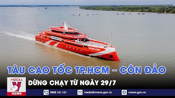 Tàu cao tốc TP.HCM – Côn Đảo dừng chạy từ ngày 29/7 - VNews