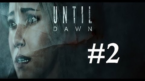 Until Dawn - Part 2 - The Reunion with Sam and Chris - Walk through - Let
