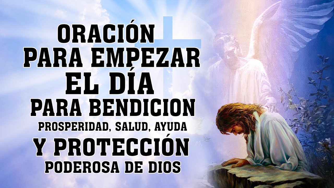 ORACIÓN PARA EMPEZAR EL DÍA, PARA BENDICION, PROSPERIDAD, SALUD, AYUDA Y PROTECCIÓN PODEROSA DE DIOS