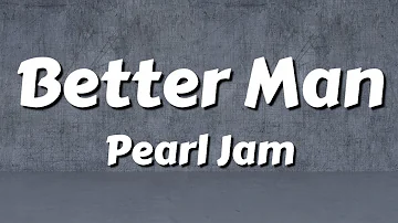 Pearl Jam Better Man Lyrics