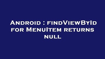 Android : findViewById for MenuItem returns null