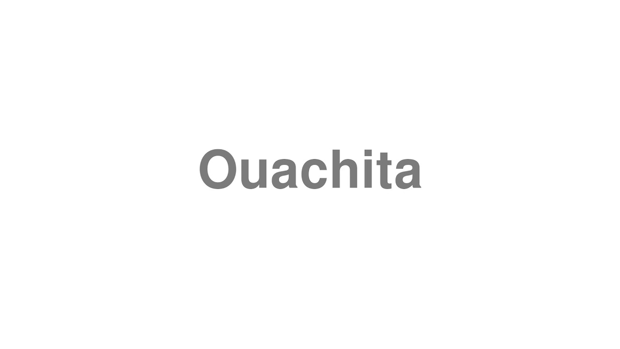 How to Pronounce "Ouachita"