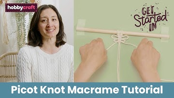 How to Make the Picot Knot | Get Started in Macramé | Hobbycraft
