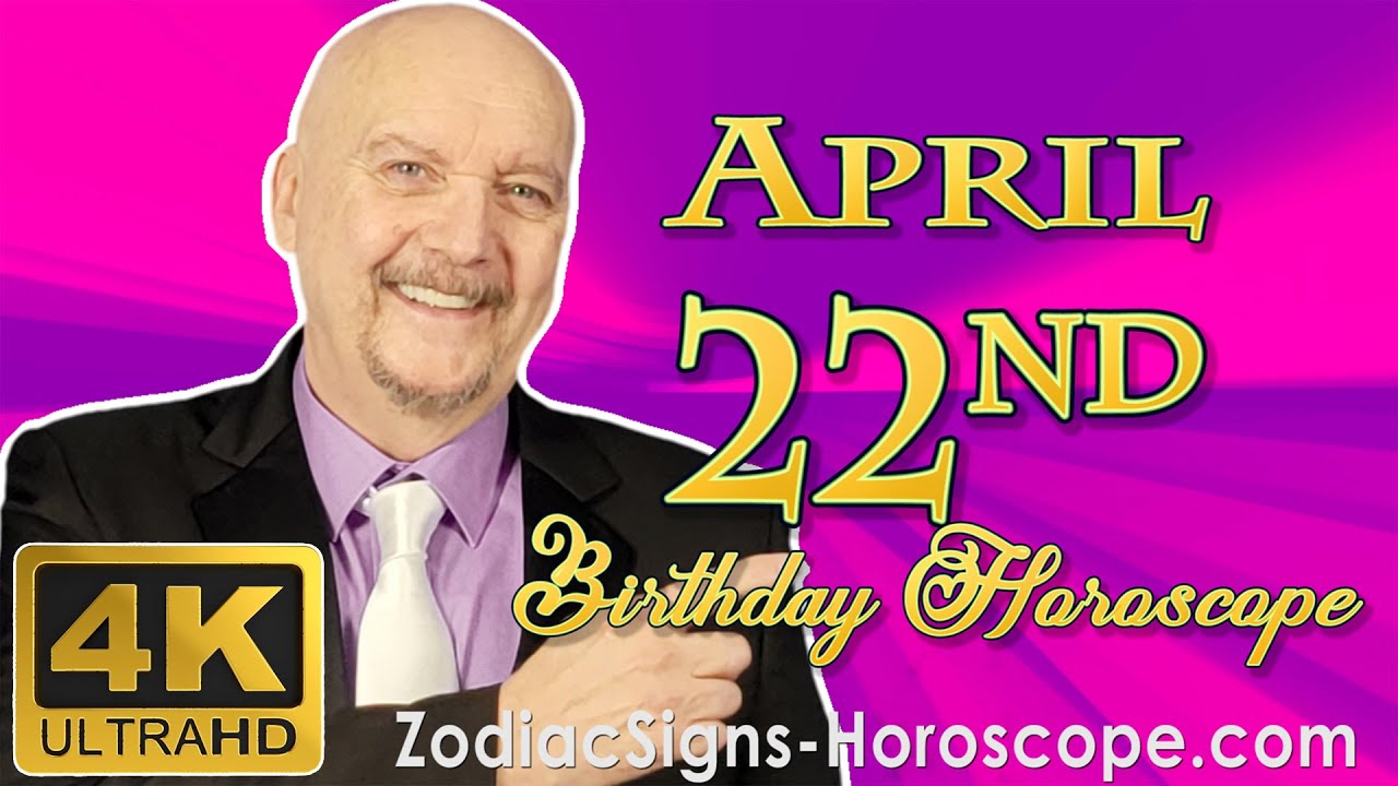 April 22 Zodiac Horoscope and Birthday Personality April 22nd