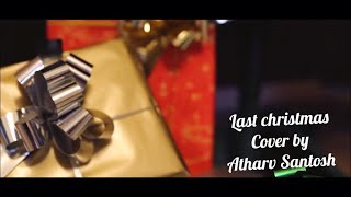 Wham - Last Christmas( cover by Atharv Santosh ) ft. Unnati