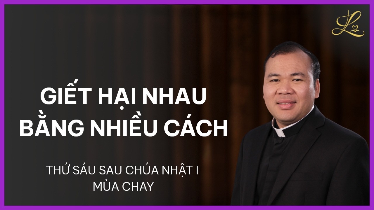 Giết Hại Nhau Bằng Nhiều Cách - Thứ Sáu Tuần I Mùa Chay | Lm. Đaminh Nguyễn Xuân Mạnh, SDD