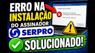 Erro na Instalação do assinador Serpro - SOLUCIONADO