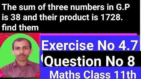 The sum of three numbers in G.P is 38 and their product is 1728. find them. #Chapter4Exercise#4.7Q8