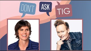 Don't Ask Tig Podcast: Conan O'Brien | Full Episode