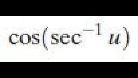cos(sec^-1 u) write as an algebraic expression in u
