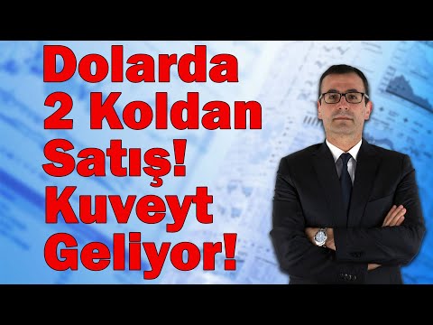 Dolarda 2 Koldan Satış! Kuveyt Geliyor!