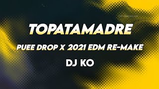 Topatamadre x Puee Drop x 2021 EDM Re-Make x DJ Krishna x KO